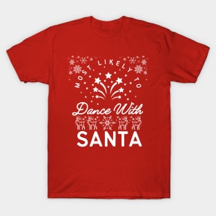 most likely to dance with santa T-Shirt